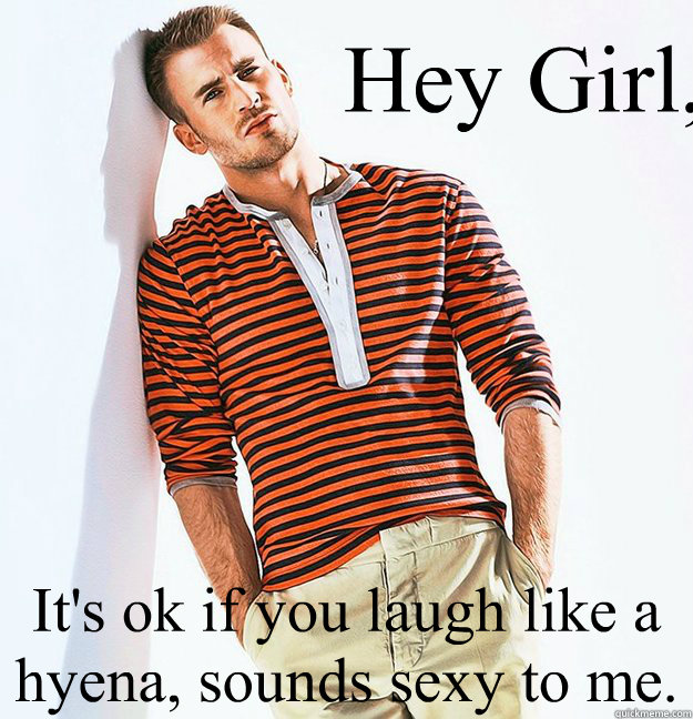 Hey Girl, It's ok if you laugh like a hyena, sounds sexy to me.  