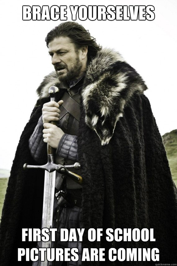 Brace yourselves first day of school pictures are coming  Brace yourself