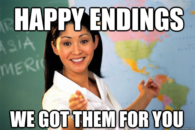 Happy endings We got them for you  Unhelpful High School Teacher
