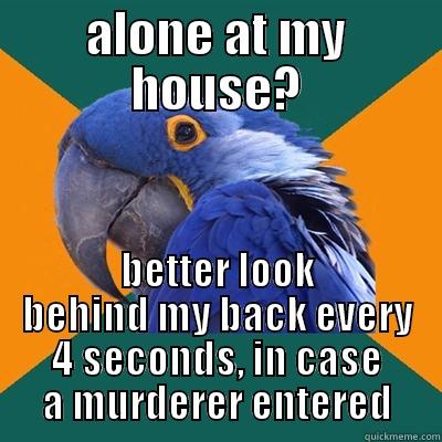 ALONE AT MY HOUSE? BETTER LOOK BEHIND MY BACK EVERY 4 SECONDS, IN CASE A MURDERER ENTERED Paranoid Parrot