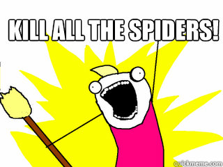 Kill all the spiders!   All The Things