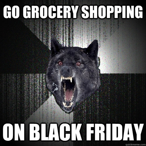 Go Grocery Shopping On Black Friday  Insanity Wolf