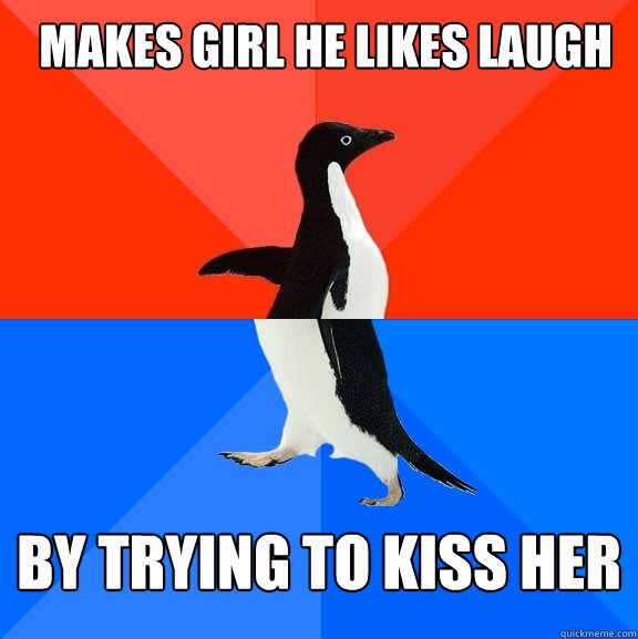 Makes Girl He likes laugh By trying to kiss her  Socially Awesome Awkward Penguin