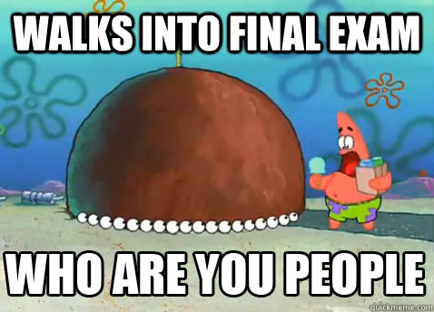 Walks into final exam   