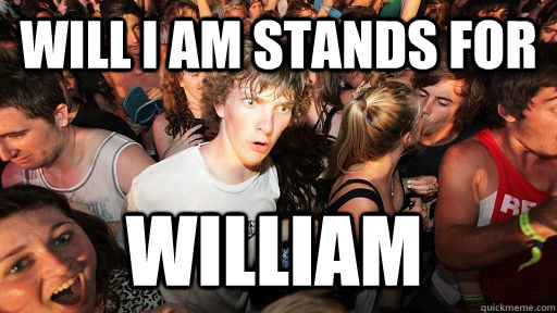 Will I am stands for  william  Sudden Clarity Clarence