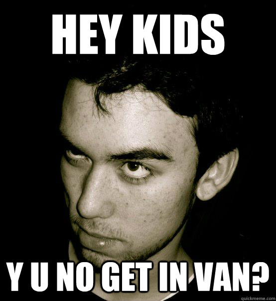 Hey Kids Y U No Get In Van?  