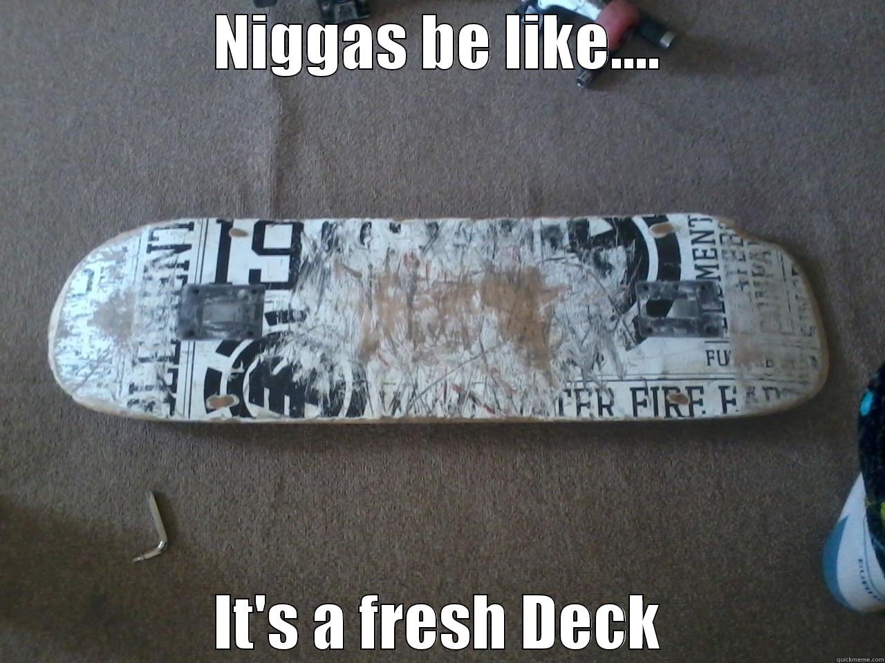 NIGGAS BE LIKE.... IT'S A FRESH DECK Misc