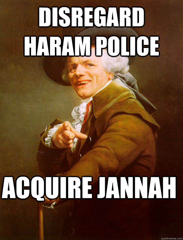 Disregard haram police acquire jannah  Joseph Ducreux