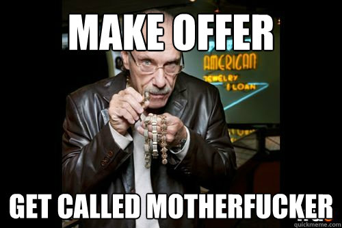 Make offer Get called motherfucker - Make offer Get called motherfucker  Hardcore Pawn