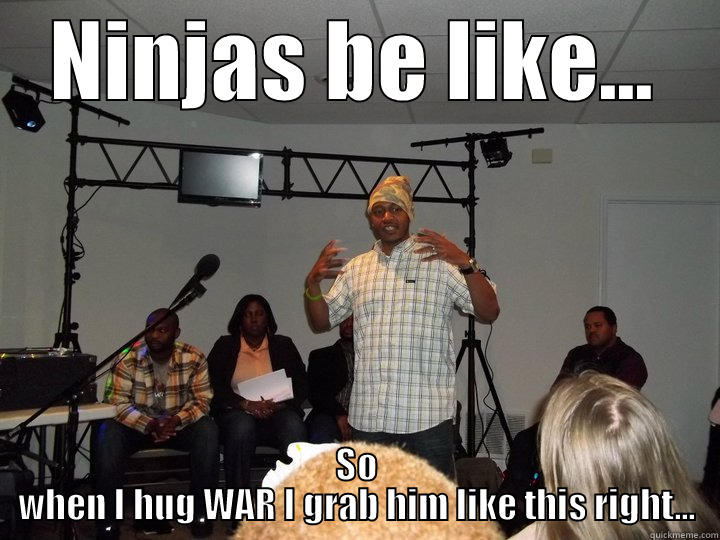 NINJAS BE LIKE... SO WHEN I HUG WAR I GRAB HIM LIKE THIS RIGHT... Misc