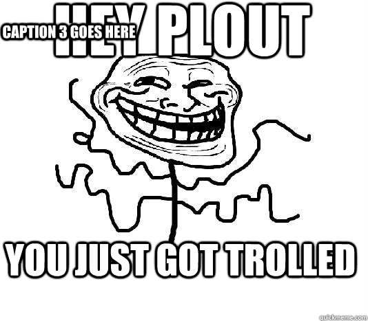 hey plout you just got trolled Caption 3 goes here  SLENDER MAN TROLL