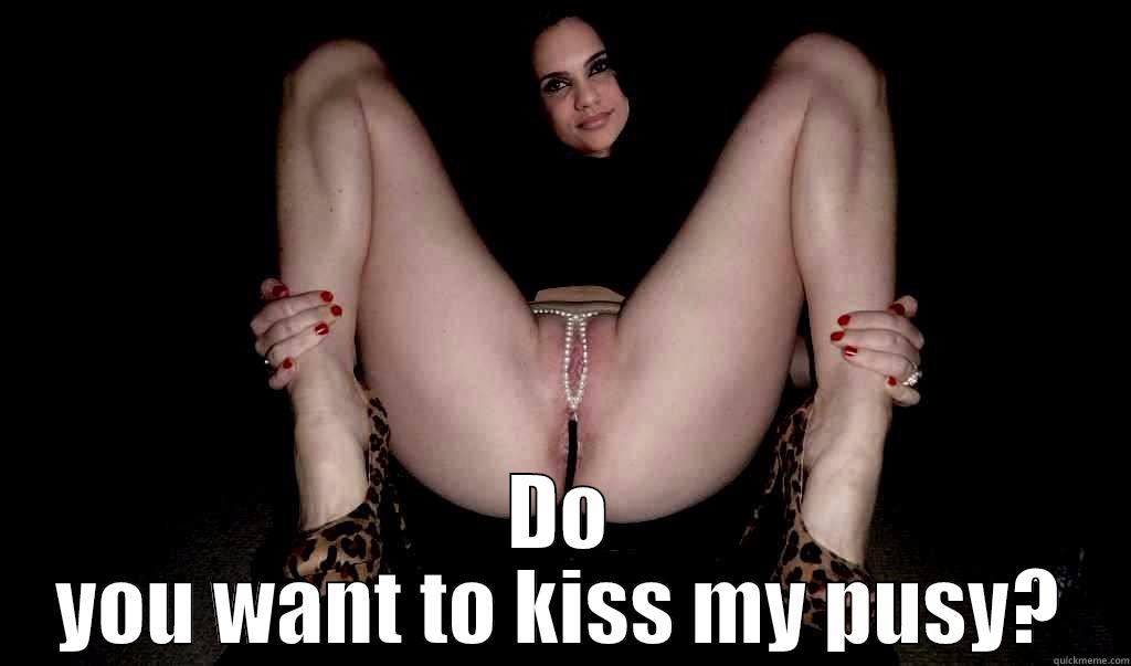  DO YOU WANT TO KISS MY PUSY? Misc
