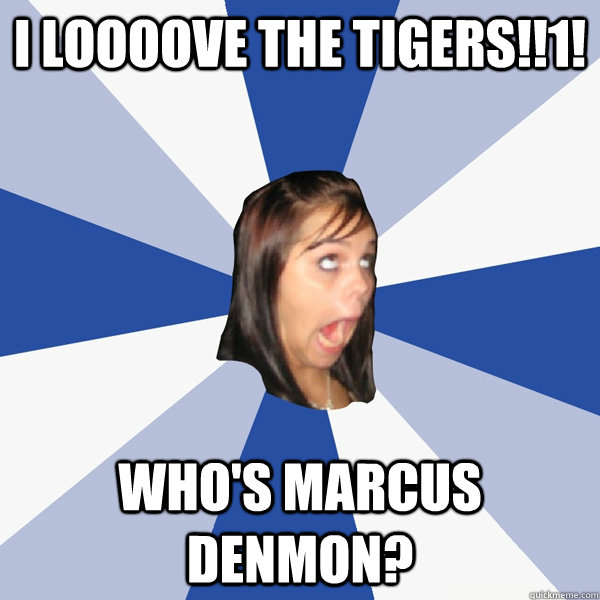 I LOOOOVE THE TIGERS!!1! Who's marcus denmon?  Annoying Facebook Girl