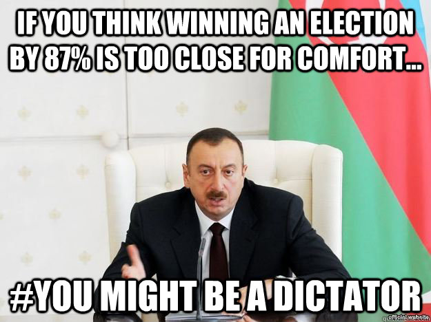 If you think winning an election by 87% is too close for comfort... #You Might Be A Dictator - If you think winning an election by 87% is too close for comfort... #You Might Be A Dictator  Misc
