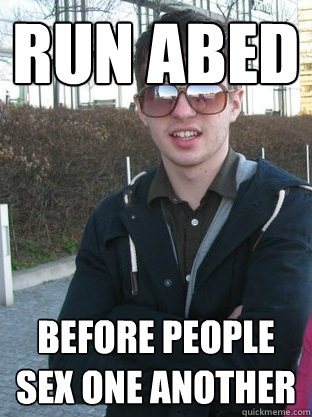 run abed before people sex one another  