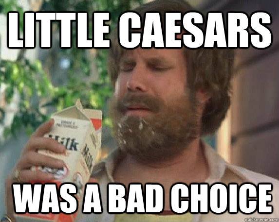 Little Caesars  WAS A BAD CHOICE - Little Caesars  WAS A BAD CHOICE  Milk was a bad choice