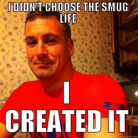 Smug Canuck - I DIDN'T CHOOSE THE SMUG LIFE I CREATED IT Misc