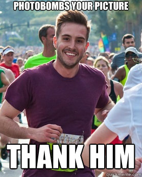 photobombs your picture thank him  Ridiculously photogenic guy