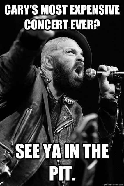 cary's most expensive concert ever? see ya in the pit. - cary's most expensive concert ever? see ya in the pit.  Bearded Tim Armstrong Yelling