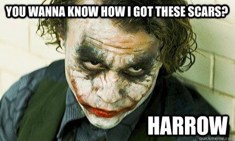 You wanna know how I got these scars? harrow - You wanna know how I got these scars? harrow  Untrustworthy joker