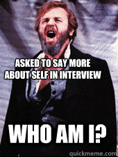 Asked to say more about self in interview Who am I?  