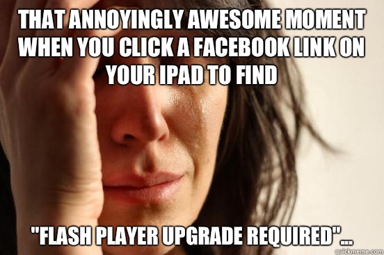 That annoyingly awesome moment when you click a Facebook link on your iPad to find 