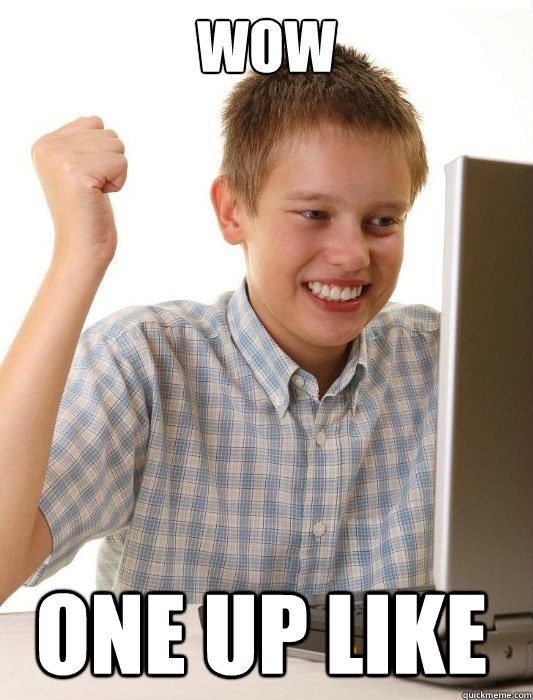 WOW ONE UP LIKE  First Day on the Internet Kid