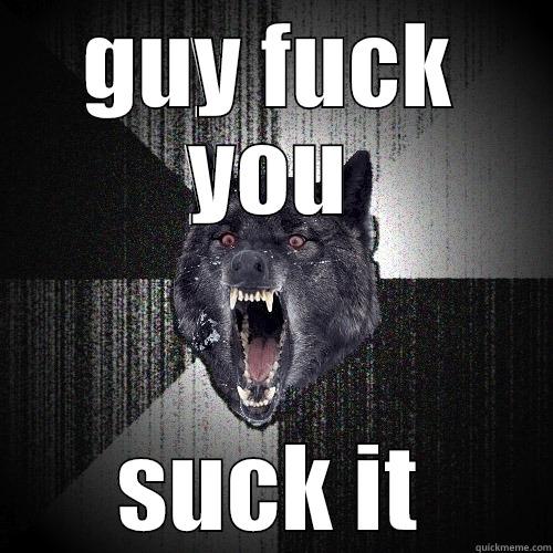 GUY FUCK YOU SUCK IT Insanity Wolf