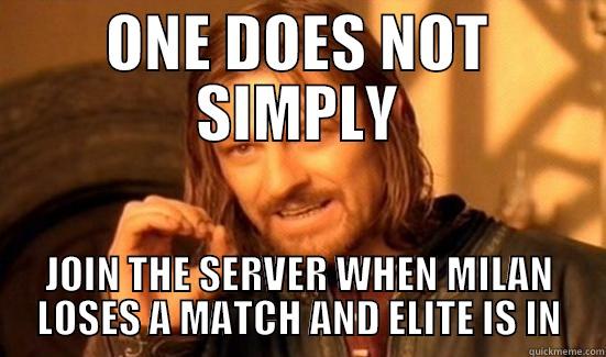 ONE DOES NOT SIMPLY JOIN THE SERVER WHEN MILAN LOSES A MATCH AND ELITE IS IN Boromir