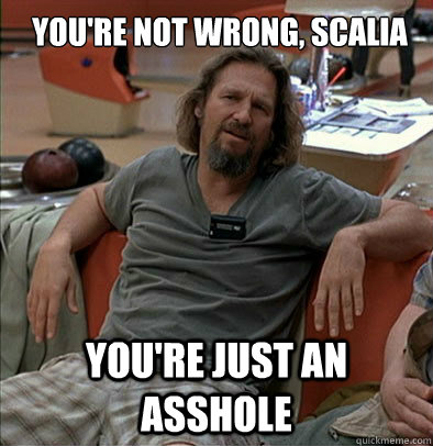 you're not wrong, scalia You're just an asshole - you're not wrong, scalia You're just an asshole  most posts on ratheism