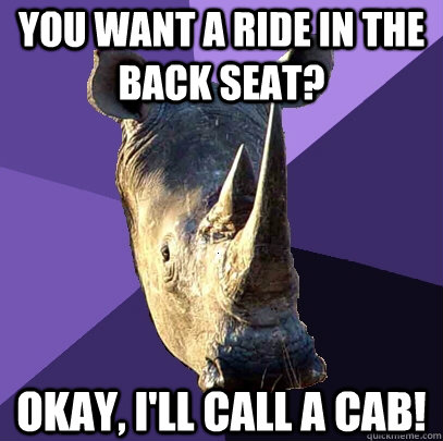 You want a ride in the back seat? Okay, I'll call a cab!  Sexually Oblivious Rhino
