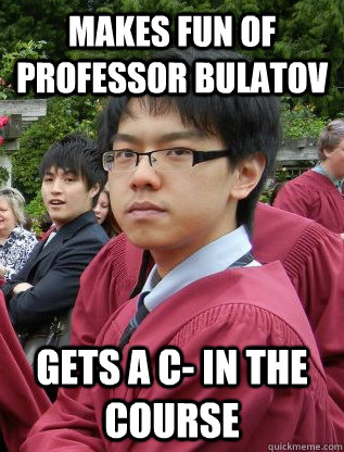 Makes Fun of Professor Bulatov Gets a C- in the course  Lacist Ling Ping