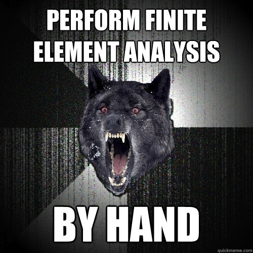 perform finite element analysis by hand  Insanity Wolf
