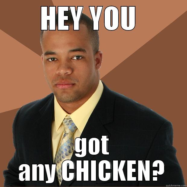 HEY YOU  GOT ANY CHICKEN? Successful Black Man
