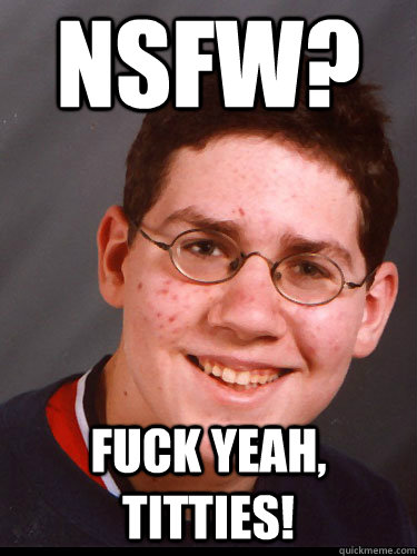 NSFW? fuck yeah, titties!  