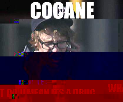 Cocane  What do u mean its a drug  Sad Hipster