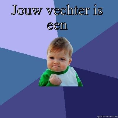 CEO says - JOUW VECHTER IS EEN  Success Kid