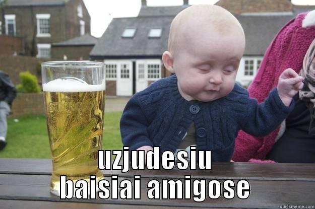  UZJUDESIU BAISIAI AMIGOSE drunk baby
