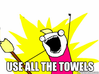 Use all the towels   All The Thigns
