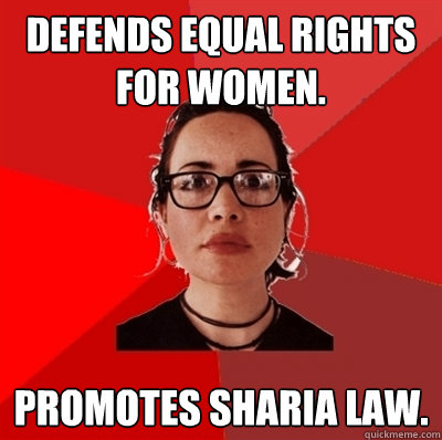 Defends equal rights for women. Promotes sharia law.  Liberal Douche Garofalo