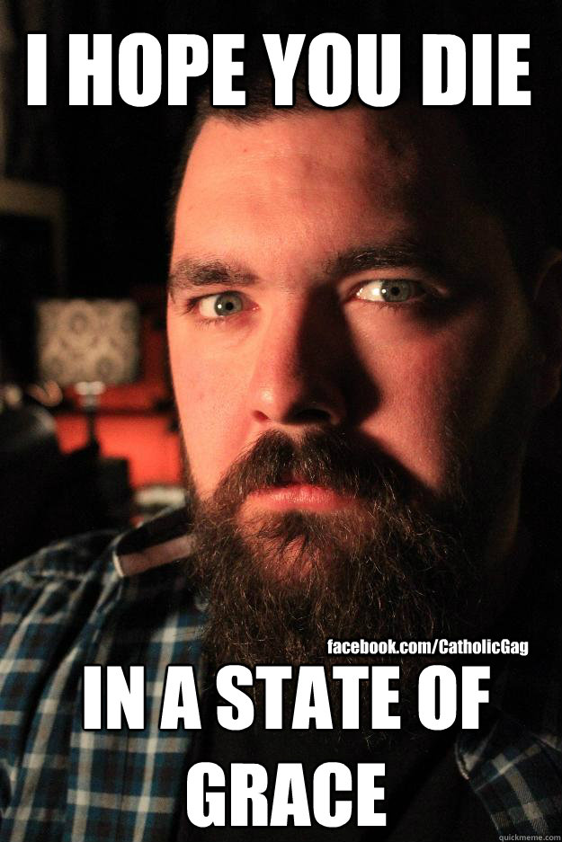 I HOPE YOU DIE IN A STATE OF GRACE facebook.com/CatholicGag  Dating Site Murderer