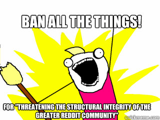 BAN ALL THE THINGS! For 