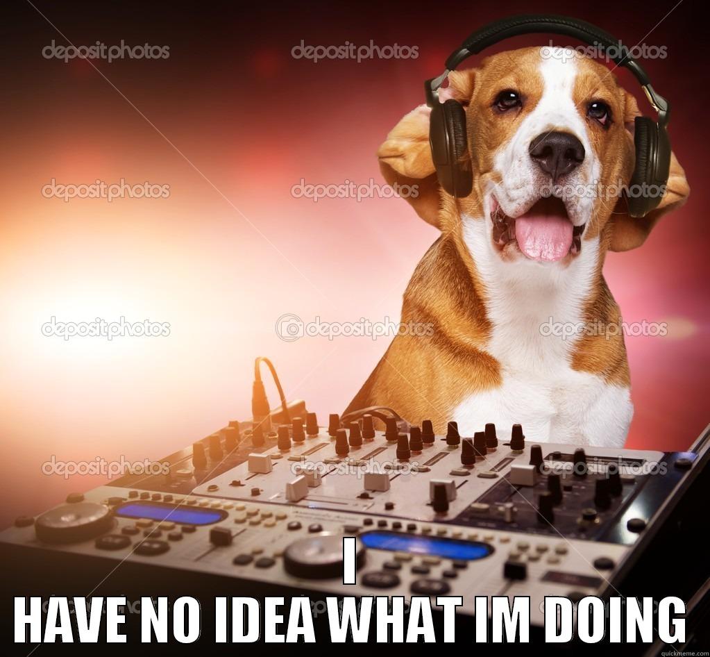  I HAVE NO IDEA WHAT IM DOING Misc