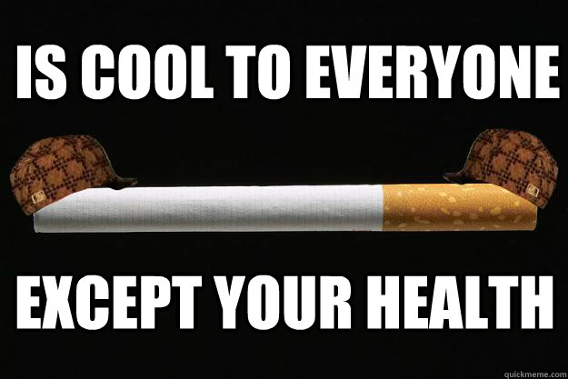 Is cool to everyone Except your health - Is cool to everyone Except your health  Scumbag Cigarette