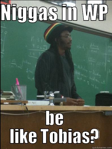 NIGGAS IN WP  BE LIKE TOBIAS? Rasta Science Teacher