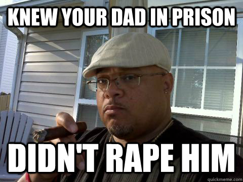 Knew your Dad in prison Didn't Rape him  Ghetto Good Guy Greg