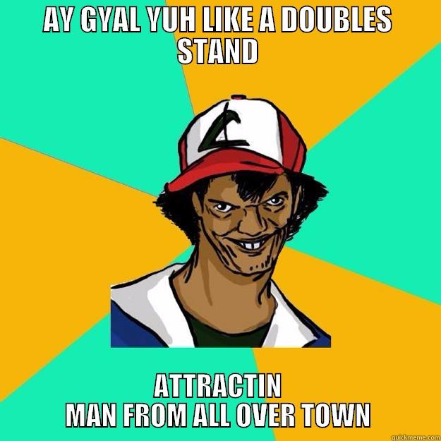 AY GYAL YUH LIKE A DOUBLES STAND ATTRACTIN MAN FROM ALL OVER TOWN Ash Pedreiro