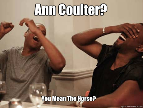 Ann Coulter? You Mean The Horse?  Jay-Z and Kanye West laughing
