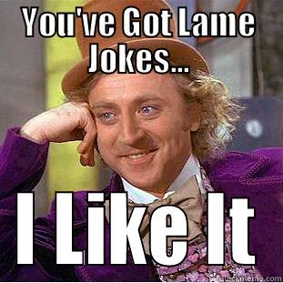 Lame Jokes - YOU'VE GOT LAME JOKES... I LIKE IT Condescending Wonka