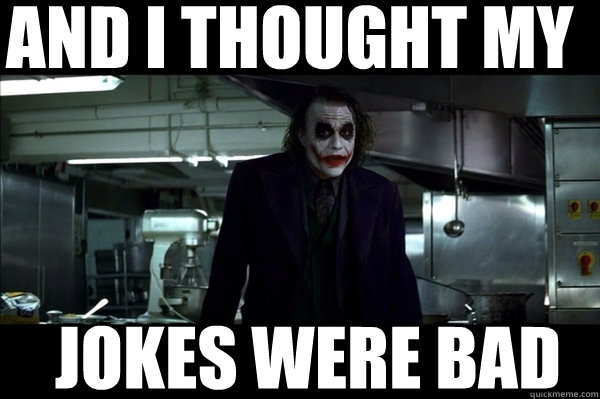 and I thought my Jokes were bad  